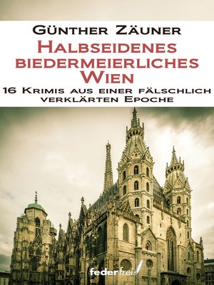 cover image of Halbseidenes biedermeierliches Wien. 16 Krimis aus einer fälschlich verklärten Epoche
